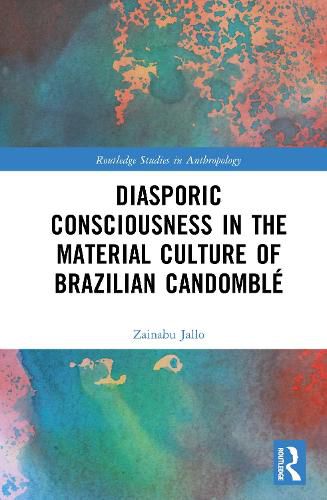 Cover image for Diasporic Consciousness in the Material Culture of Brazilian Candomble