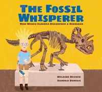 Cover image for The Fossil Whisperer: How Wendy Sloboda Discovered a Dinosaur