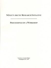 Cover image for NOAA's Arctic Research Initiative: Proceedings of a Workshop