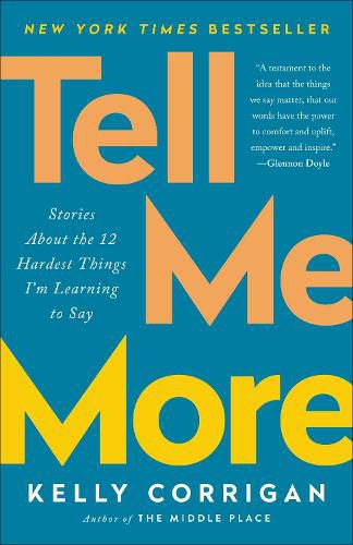 Cover image for Tell Me More: Stories About the 12 Hardest Things I'm Learning to Say