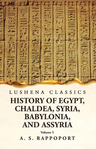 Cover image for History of Egypt, Chaldea, Syria, Babylonia and Assyria Volume 5