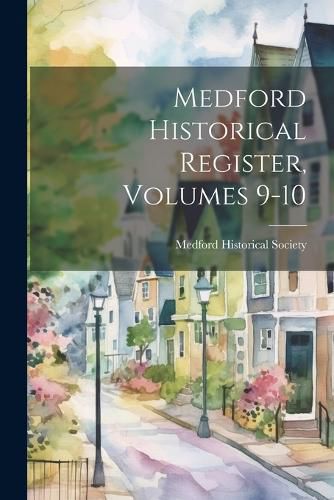 Cover image for Medford Historical Register, Volumes 9-10