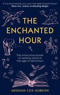 Cover image for The Enchanted Hour: The Miraculous Power of Reading Aloud in the Age of Distraction
