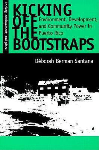 Cover image for Kicking Off the Bootstraps: Environment, Development, and Community Power in Puerto Rico