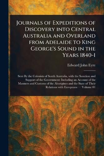 Cover image for Journals of Expeditions of Discovery Into Central Australia and Overland From Adelaide to King George's Sound in the Years 1840-1