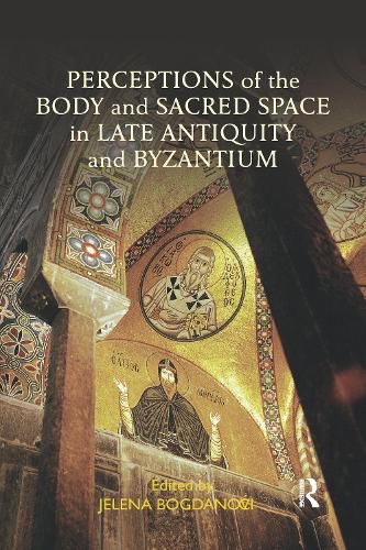 Cover image for Perceptions of the Body and Sacred Space in Late Antiquity and Byzantium