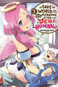 Cover image for To Save the World, Can You Wake Up the Morning After with a Demi-Human?, Vol. 1