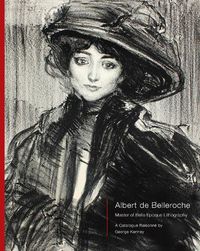 Cover image for Albert de Belleroche - Master of Belle Epoque Lithography, A Catalogue Raisonne
