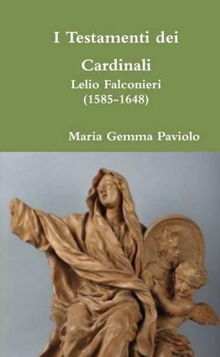 I Testamenti Dei Cardinali: Lelio Falconieri (1585-1648)