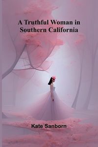 Cover image for A Truthful Woman in Southern California