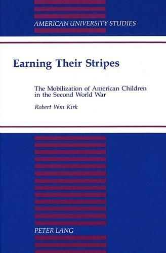 Cover image for Earning Their Stripes: The Mobilization of American Children in the Second World War