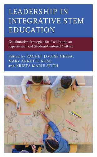 Cover image for Leadership in Integrative STEM Education: Collaborative Strategies for Facilitating an Experiential and Student-Centered Culture