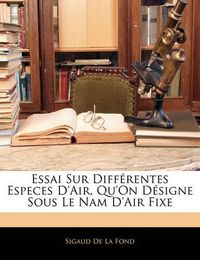 Cover image for Essai Sur Diff Rentes Especes D'Air, Qu'on D Signe Sous Le Nam D'Air Fixe