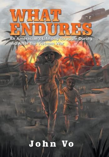 Cover image for What Endures: An Amerasian's Lifelong Struggle During and After the Vietnam War
