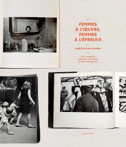 Cover image for Unretouched Women: Eve Arnold, Abigail Heyman, Susan Meiselas