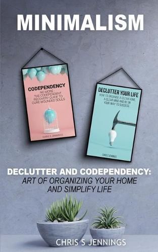 Cover image for Minimalism: 2 Manuscripts Declutter And Codependency: Art of organising your home and simplify life