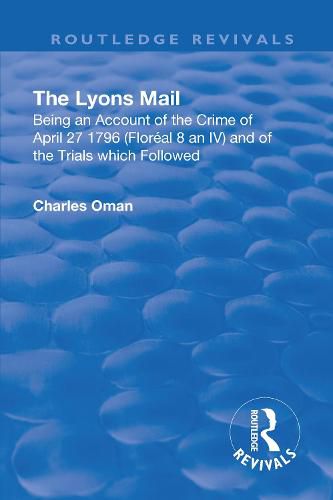 Cover image for Revival: The Lyons Mail (1945): Being an Account of the Crime of April 27 1796 and of the Trials Which Followed.