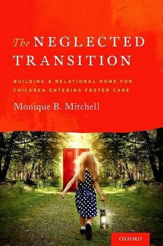 Cover image for The Neglected Transition: Building a Relational Home for Children Entering Foster Care