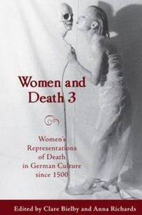 Cover image for Women and Death 3: Women's Representations of Death in German Culture since 1500