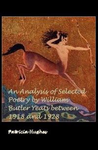 Cover image for An Analysis of Selected Poetry by William Butler Yeats Between 1918 and 1928