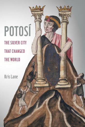 Cover image for Potosi: The Silver City That Changed the World