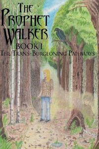 Cover image for The Prophet Walker, Book 1, The Trans-Burgeoning Pathways