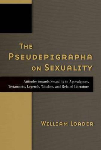 The Pseudepigrapha on Sexuality: Attitudes Towards Sexuality in Apocalypses, Testaments, Legends, Wisdom, and Related Literature