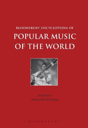 Bloomsbury Encyclopedia of Popular Music of the World, Volume 5: Locations - Asia and Oceania