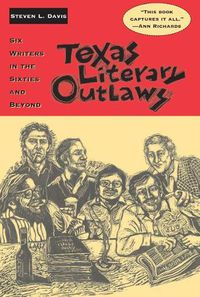 Cover image for Texas Literary Outlaws: Six Writers in the Sixties and Beyond