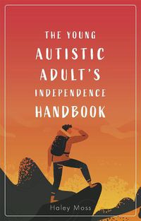 Cover image for The Young Autistic Adult's Independence Handbook