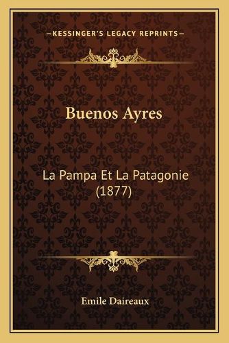 Cover image for Buenos Ayres: La Pampa Et La Patagonie (1877)