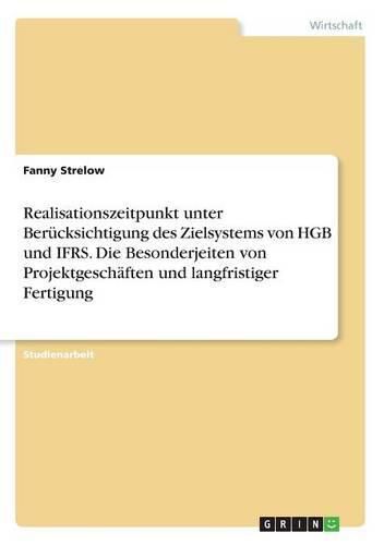 Cover image for Realisationszeitpunkt unter Berucksichtigung des Zielsystems von HGB und IFRS. Die Besonderjeiten von Projektgeschaften und langfristiger Fertigung