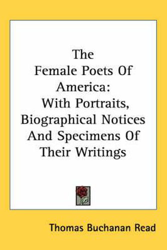 The Female Poets Of America: With Portraits, Biographical Notices And Specimens Of Their Writings