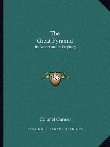 Cover image for The Great Pyramid: Its Builder and Its Prophecy