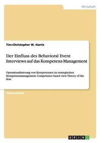 Cover image for Der Einfluss des Behavioral Event Interviews auf das Kompetenz-Management: Operationalisierung von Kompetenzen im strategischen Kompetenzmanagement. Competence based view Theory of the firm