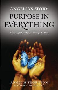 Cover image for Angelia's Story: Purpose in Everything--Choosing to Glorify God through the Pain