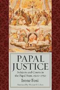 Cover image for Papal Justice: Subjects and Courts in the Papal State, 1500-1750