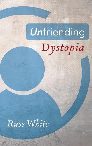 Cover image for Unfriending Dystopia