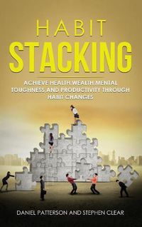 Cover image for Habit Stacking: Achieve Health, Wealth, Mental Toughness, and Productivity through Habit Changes