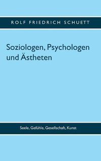 Cover image for Soziologen, Psychologen und AEstheten: Seele, Gefuhle, Gesellschaft, Kunst