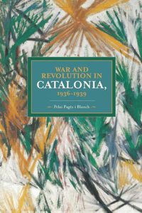 Cover image for War And Revolution In Catalonia, 1936-1939: Historical Materialism, Volume 58