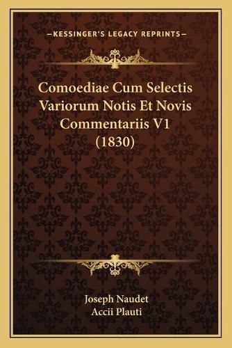 Comoediae Cum Selectis Variorum Notis Et Novis Commentariis V1 (1830)