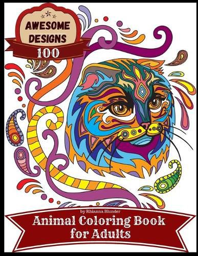 Cover image for Awesome designs 100 animal coloring book for adults: Anti-stress Adult Coloring Book with Awesome and Relaxing Beautiful Animals Designs for Men and Women Coloring Pages