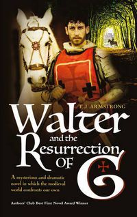 Cover image for Walter and the Resurrection of G: A Mysterious & Dramatic Novel in Which the Medieval World Confronts Our Own