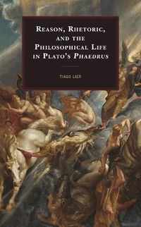 Cover image for Reason, Rhetoric, and the Philosophical Life in Plato's Phaedrus