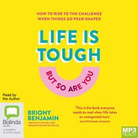 Cover image for Life is Tough (But So Are You): How to Rise to the Challenge When Things Go Pear-shaped