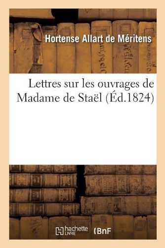 Lettres Sur Les Ouvrages de Madame de Stael