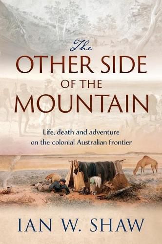 The Other Side of the Mountain: How a Tycoon, a Pastoralist and a Convict Helped Shape the Exploration of Colonial Australia