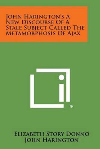 John Harington's a New Discourse of a Stale Subject Called the Metamorphosis of Ajax