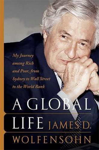 Cover image for A Global Life: My Journey Among Rich and Poor, from Sydney to Wall Street to the World Bank